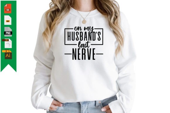On My Husband s Last Nerve SVG Graphics & T-Shirt Designs